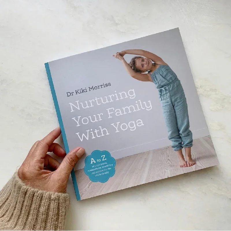 Nurturing Your Family With Yoga : An A-Z of yoga poses, meditations, breathing and games for the whole family